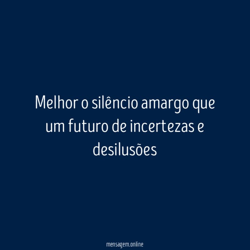 Melhor o silêncio amargo que um futuro de