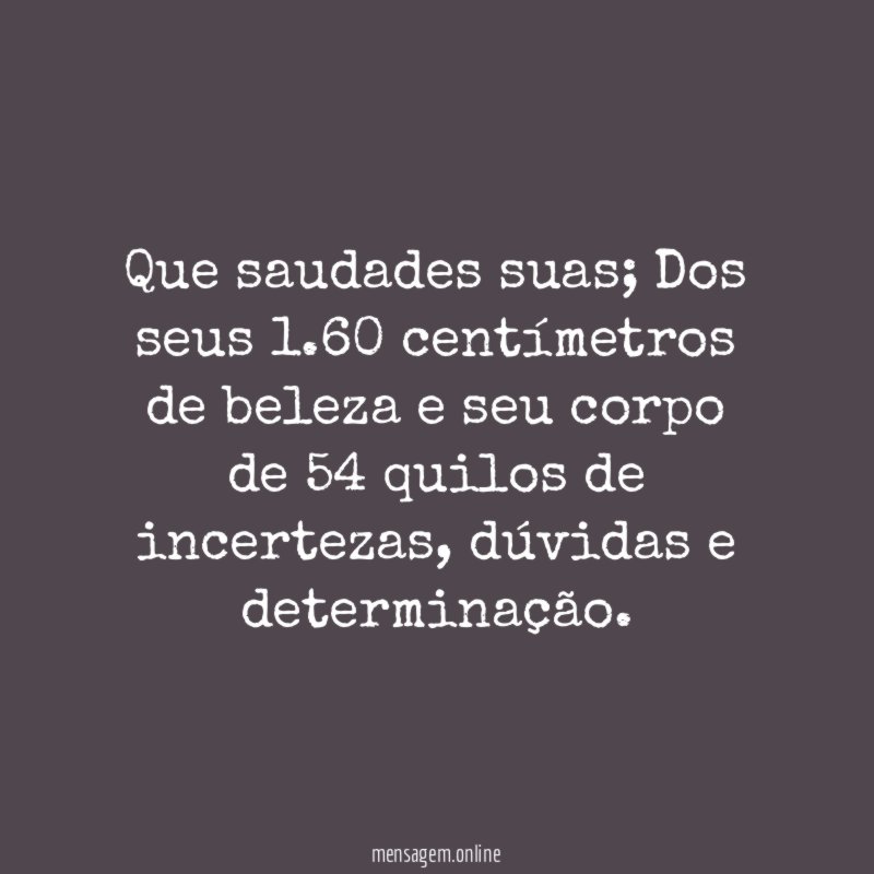 Que saudades suas