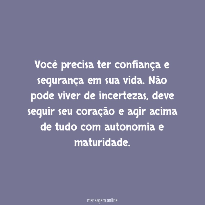 Você precisa ter confiança e segurança em sua vida