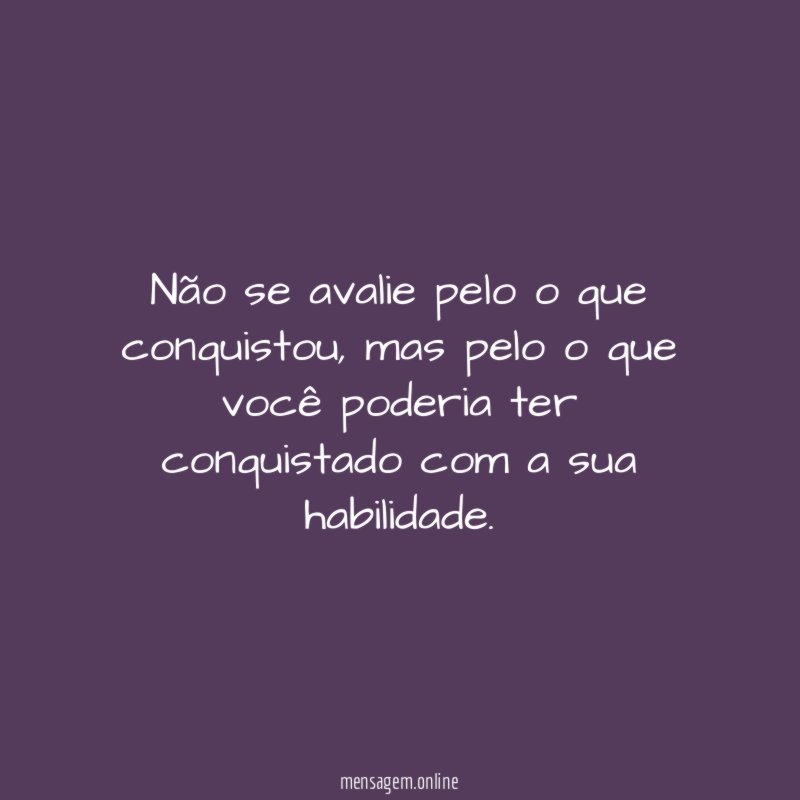 Não se avalie pelo o que conquistou