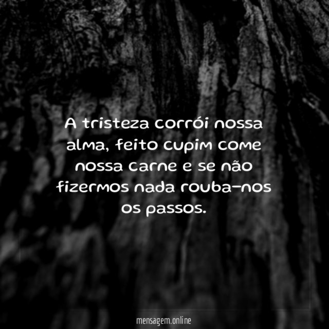 A tristeza corrói