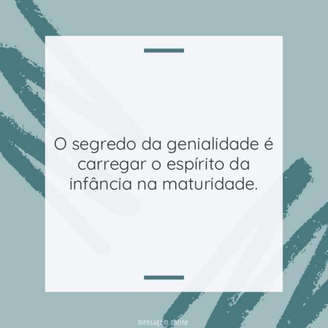 O segredo da genialidade é carregar o espírito