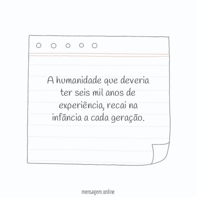 A humanidade que deveria ter seis mil anos de experiência