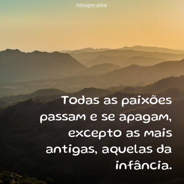Todas as paixões passam e se apagam
