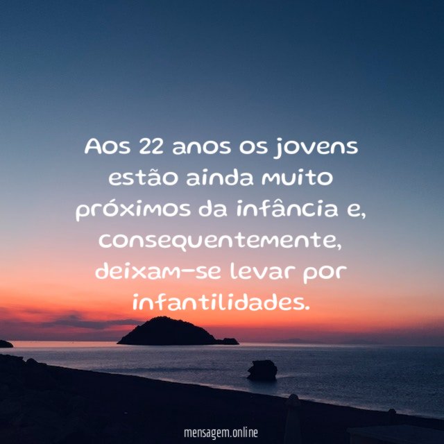 Aos 22 anos os jovens estão ainda muito