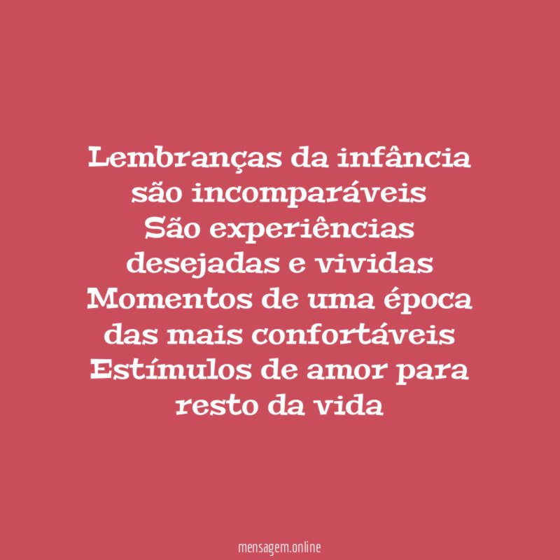 Lembranças da infância são incomparáveis São experiências desejadas