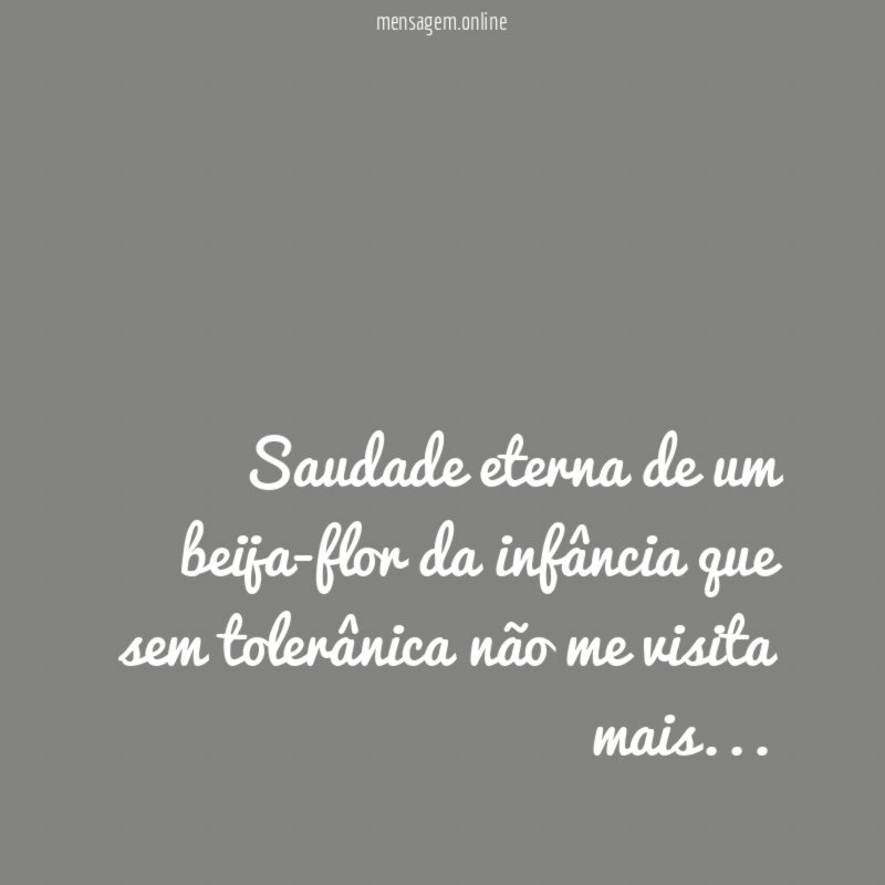 Saudade eterna de um beija-flor da infância que