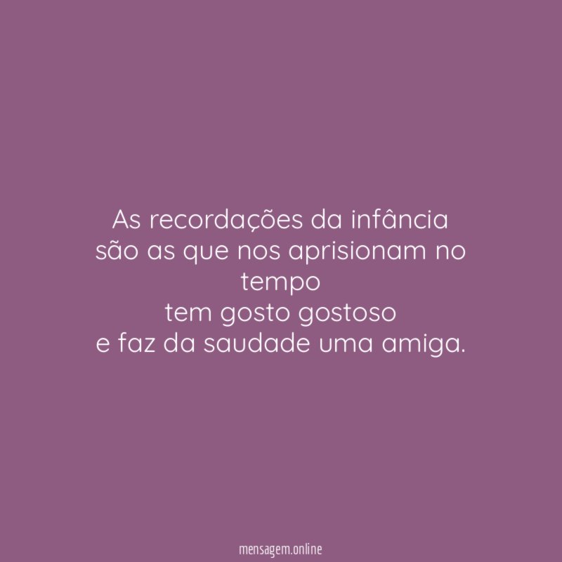 As recordações da infância são as que nos aprisionam