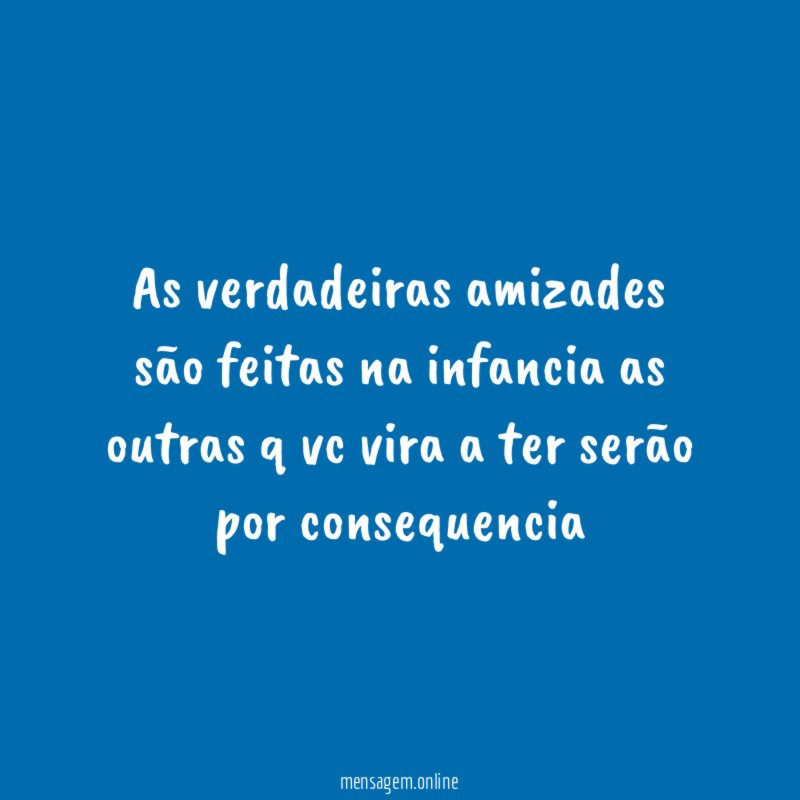 As verdadeiras amizades são feitas na infancia as