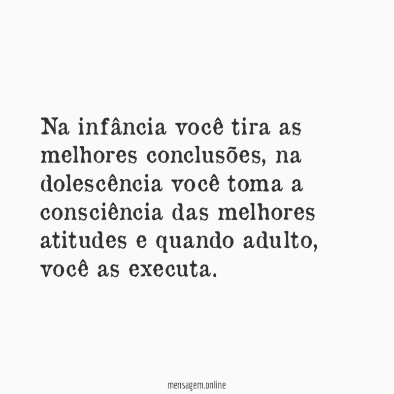 Na infância você tira as melhores conclusões