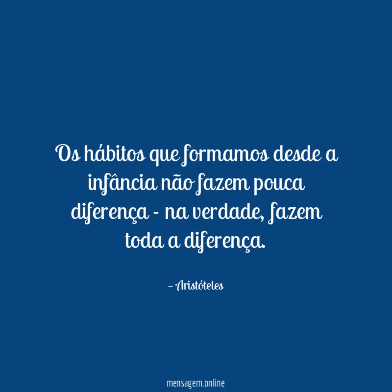 Os hábitos que formamos desde a infância não