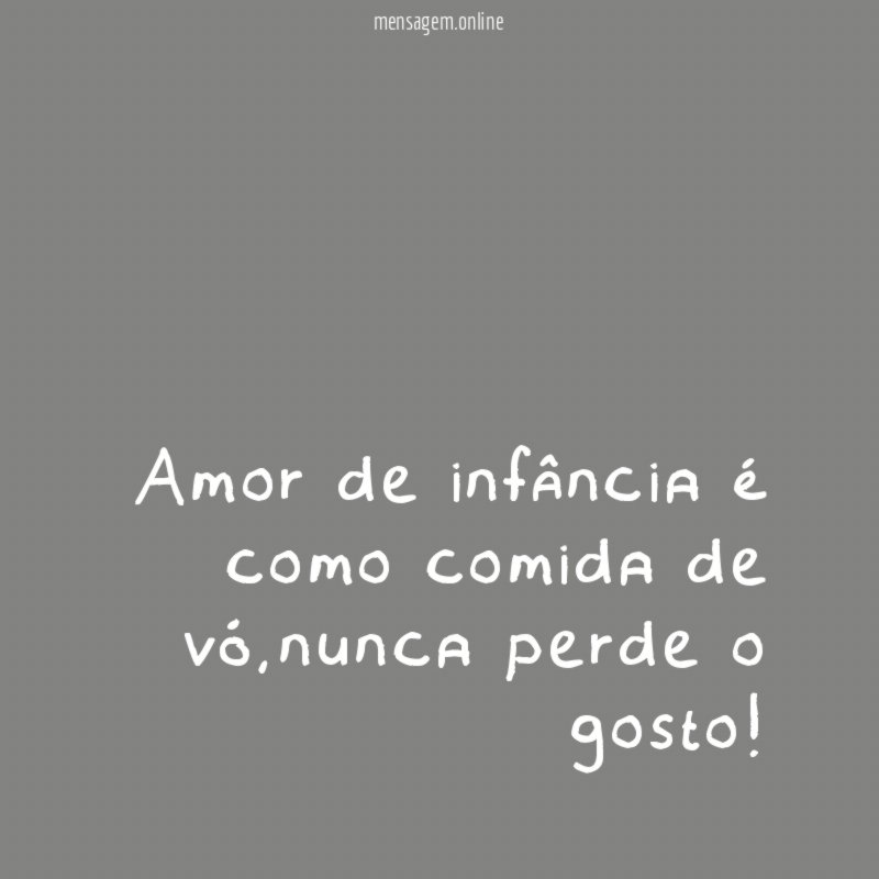 Amor de infância é como comida de vó