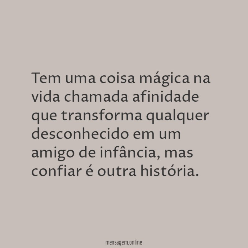 Tem uma coisa mágica na vida chamada afinidade