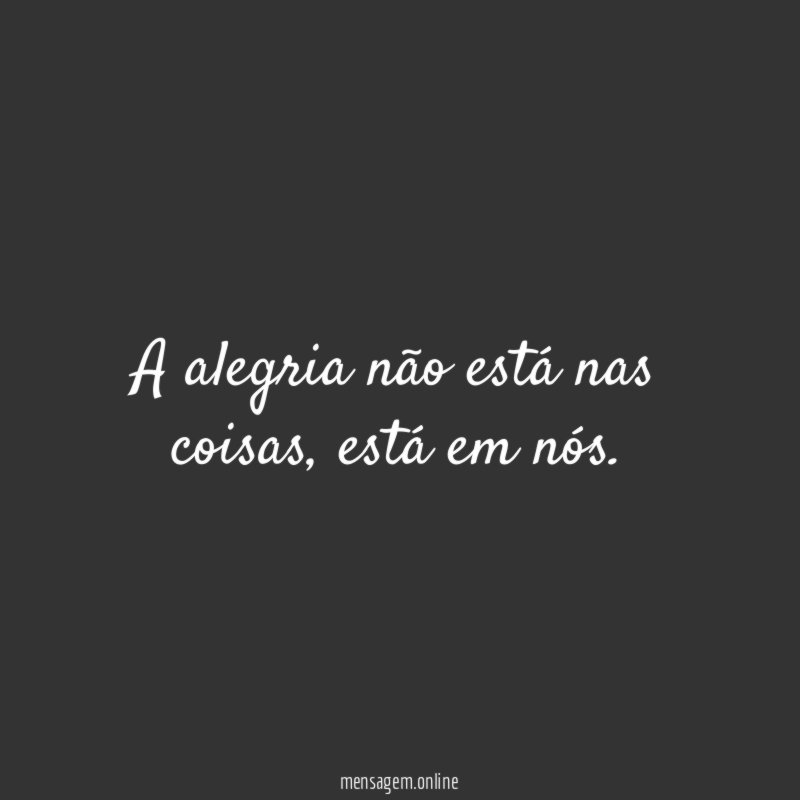 A alegria não está nas coisas