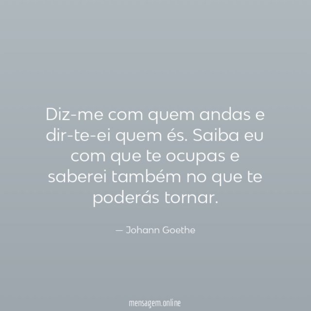 Diz-me com quem andas e dir-te-ei quem és