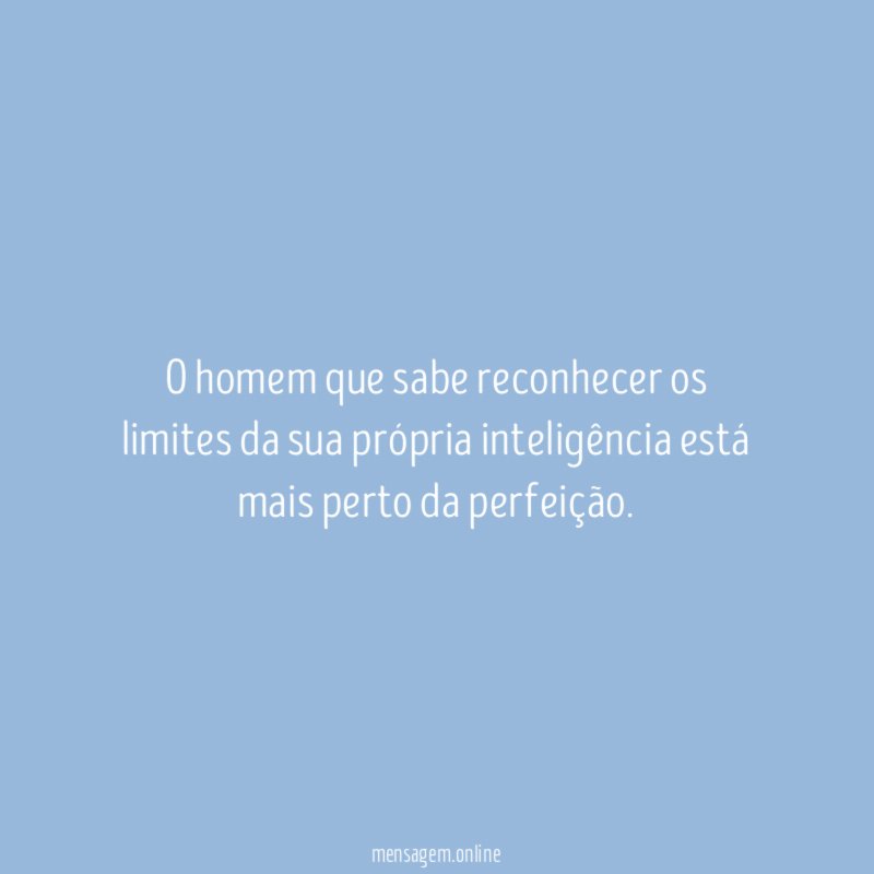 O homem que sabe reconhecer os limites da