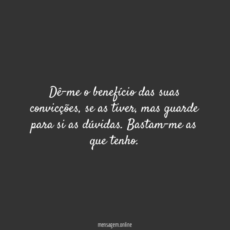 Dê-me o benefício das suas convicções