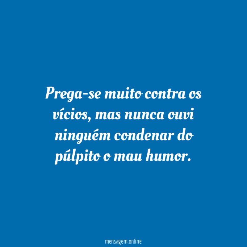 Prega-se muito contra os vícios