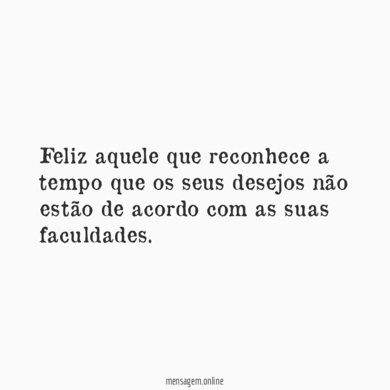 Feliz aquele que reconhece a tempo que os