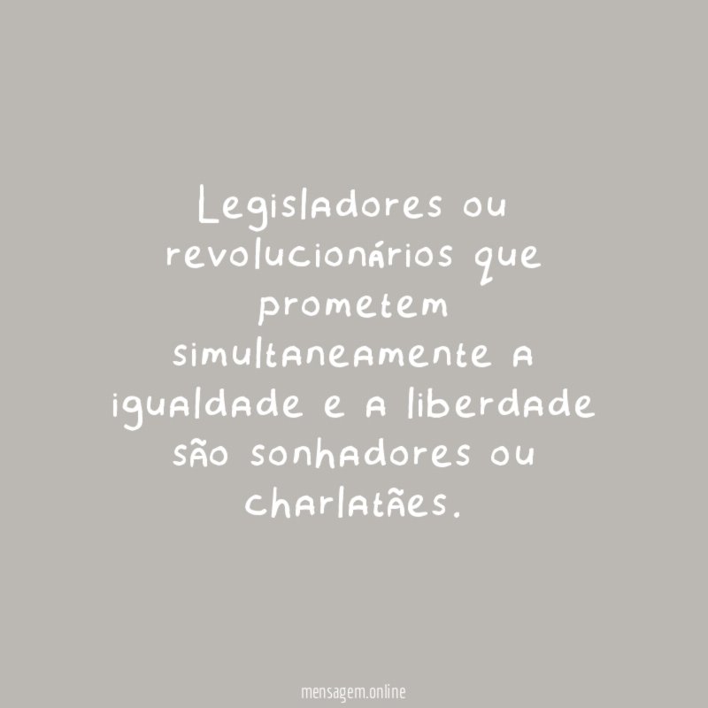 Legisladores ou revolucionários que prometem simultaneamente a igualdade