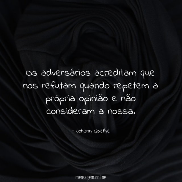 Os adversários acreditam que nos refutam quando repetem
