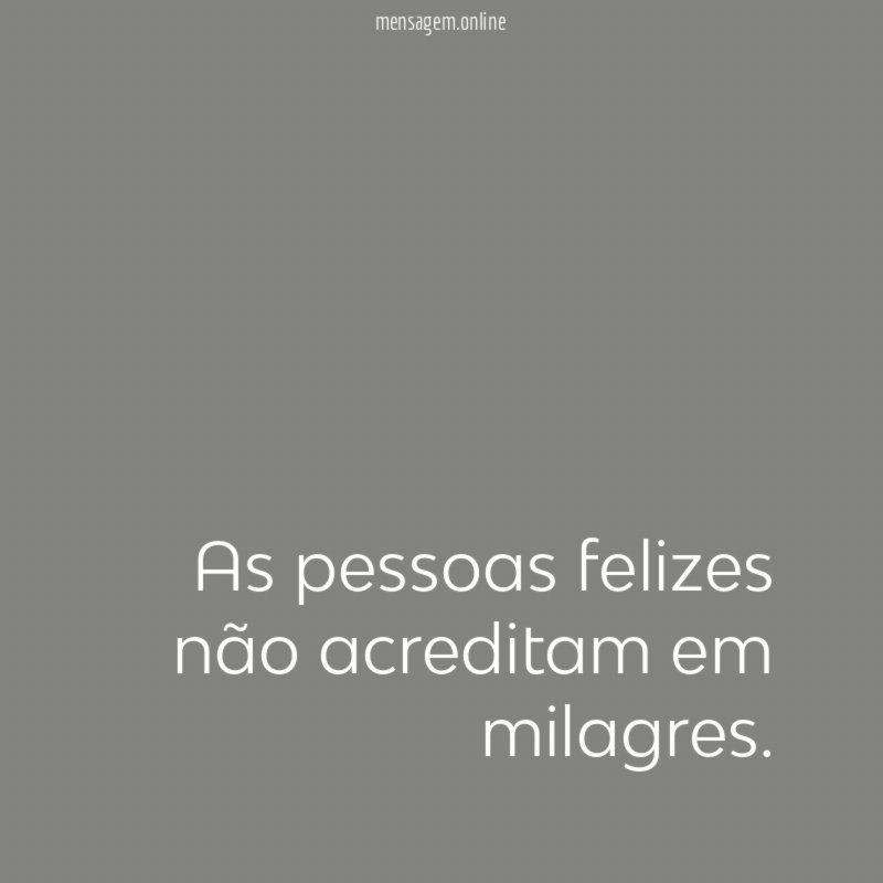 As pessoas felizes não acreditam em milagres