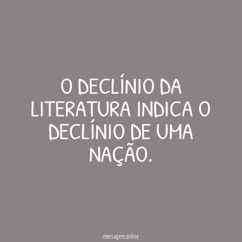 O declínio da literatura indica o declínio de