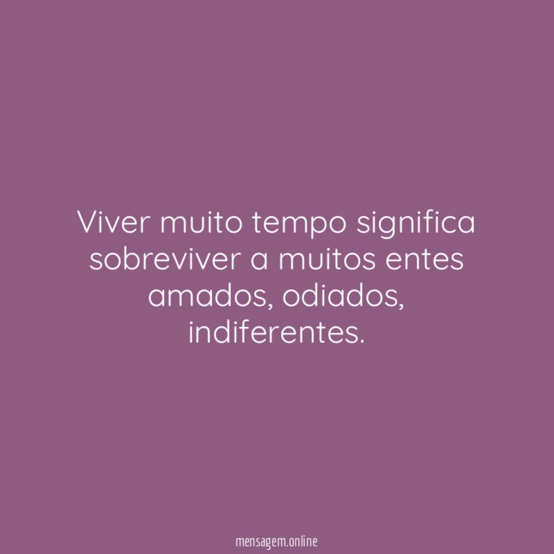 Viver muito tempo significa sobreviver a muitos entes amados