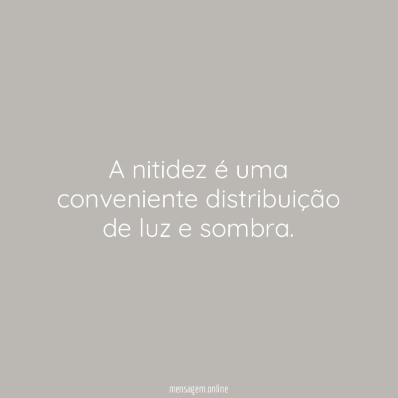 A nitidez é uma conveniente distribuição de luz e sombra