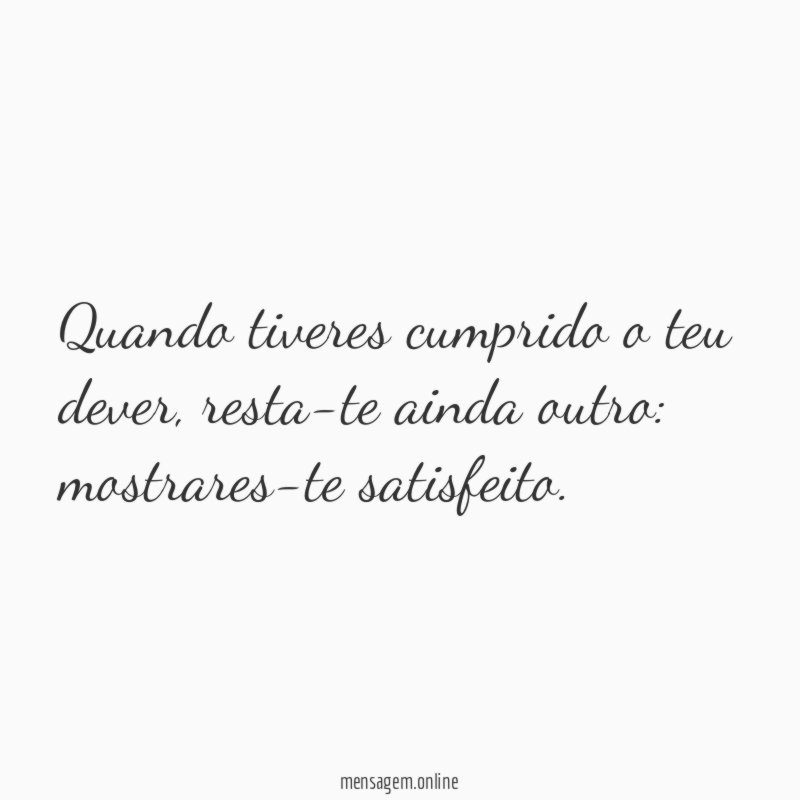 Quando tiveres cumprido o teu dever