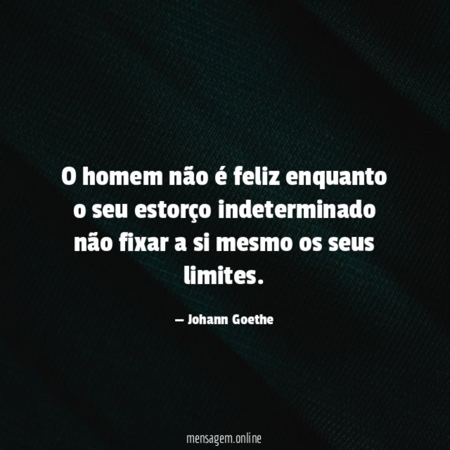 O homem não é feliz enquanto o seu