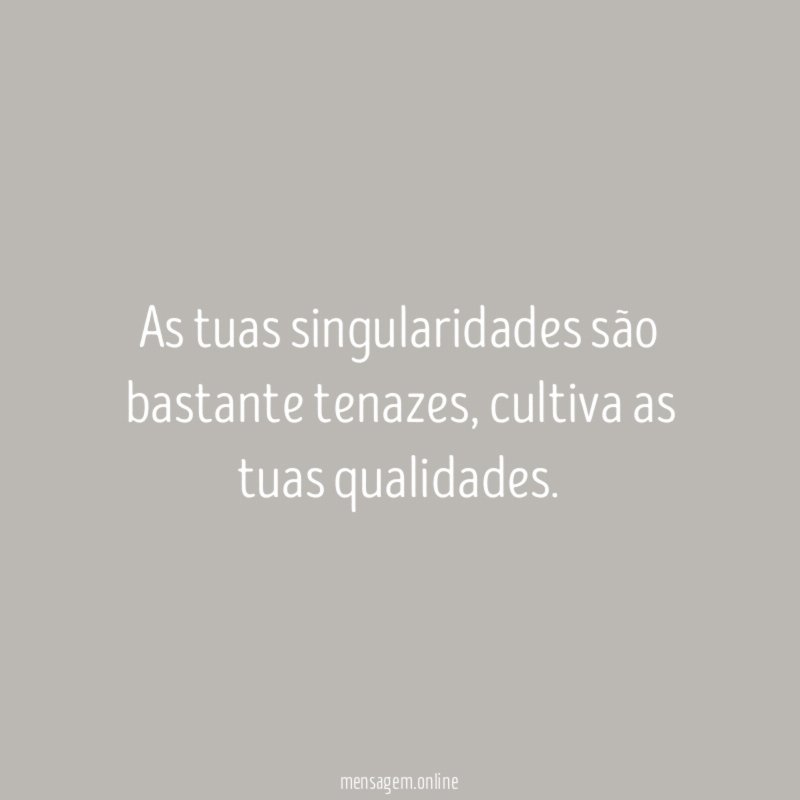 As tuas singularidades são bastante tenazes