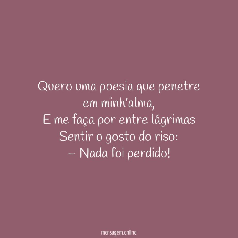 Quero uma poesia que penetre em minh’alma