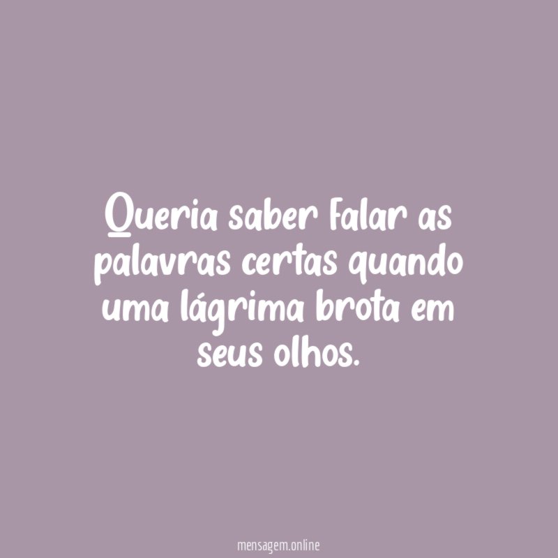 Queria saber falar as palavras certas quando uma