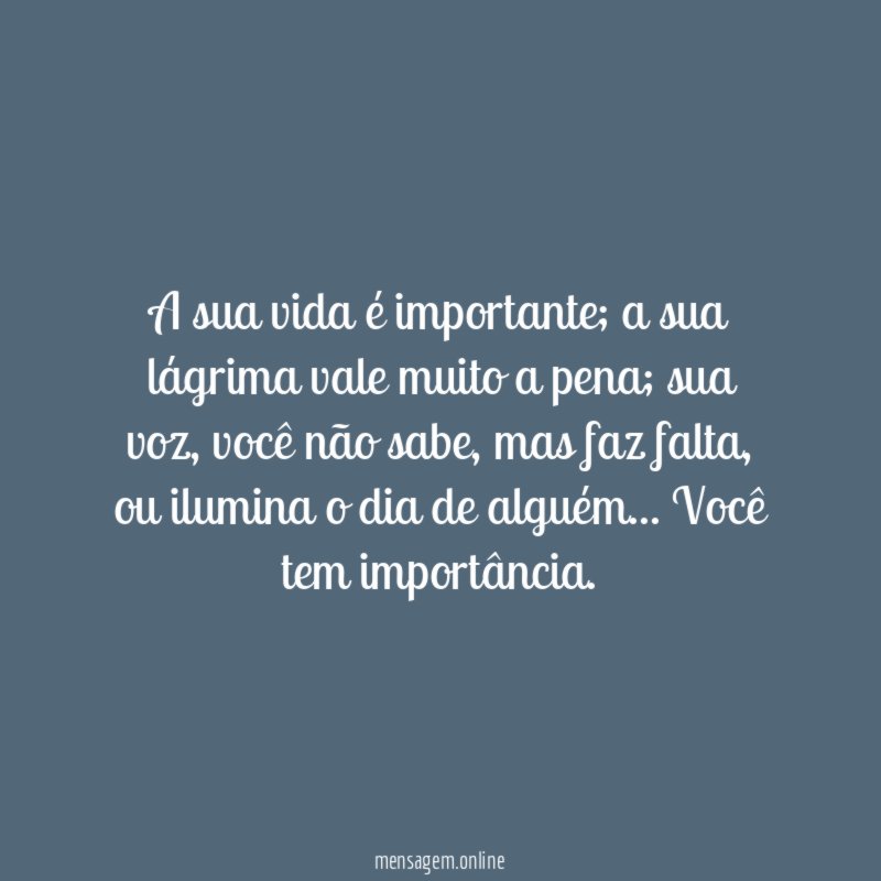 A sua vida é importante