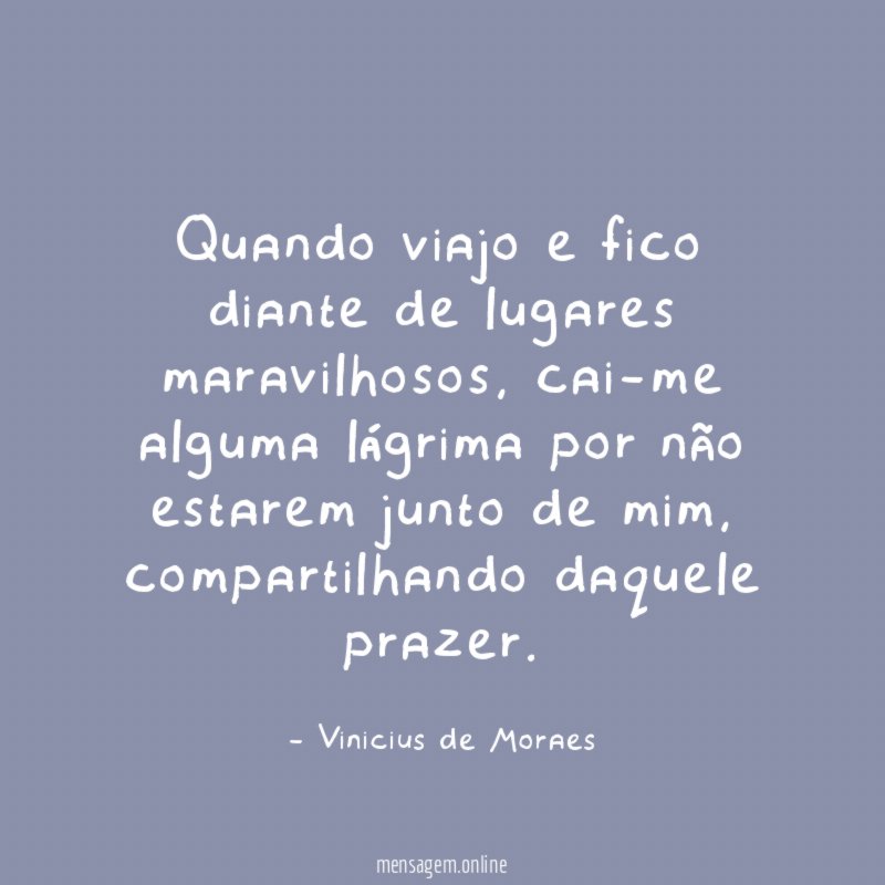 Quando viajo e fico diante de lugares maravilhosos