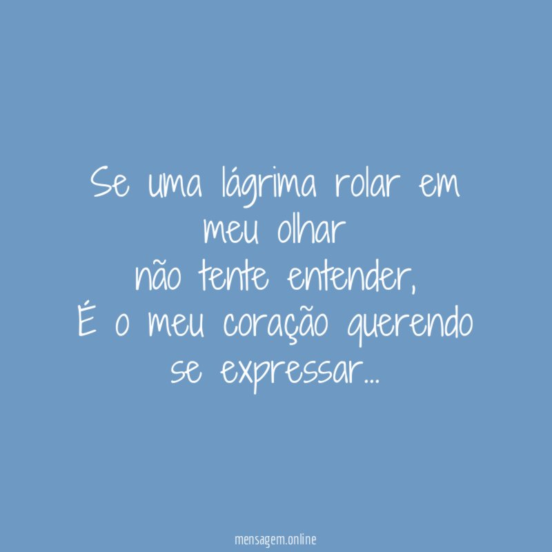 Se uma lágrima rolar em meu olhar não tente entender