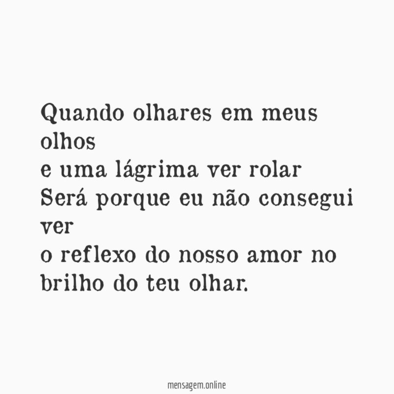 Quando olhares em meus olhos e uma lágrima ver