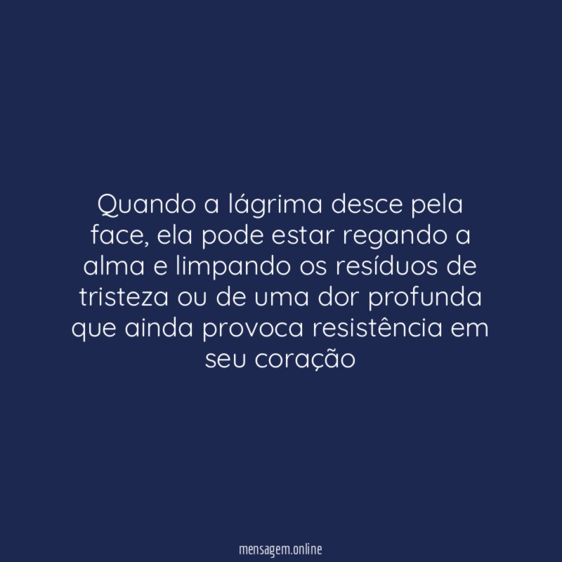 Quando a lágrima desce pela face