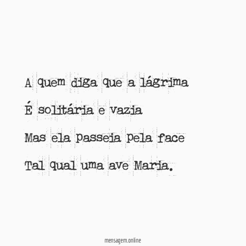 A quem diga que a lágrima É solitária