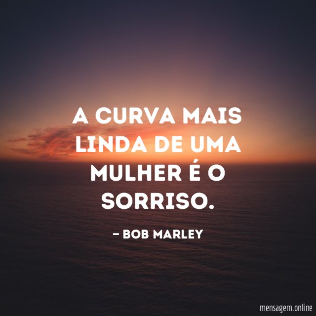A curva mais linda de uma mulher é o sorriso