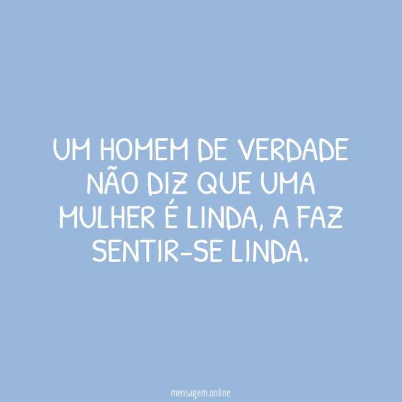 Um homem de verdade não diz que uma mulher é linda