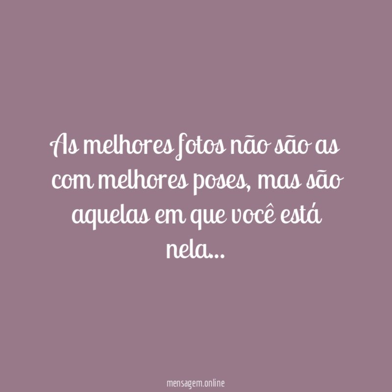 As melhores fotos não são as com melhores poses