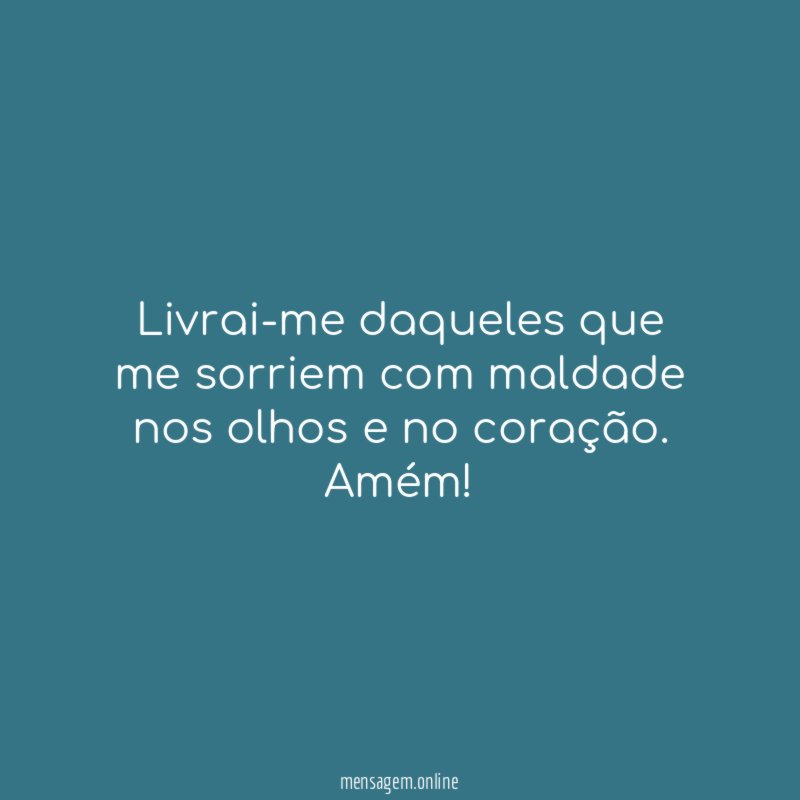 Livrai-me daqueles que me sorriem com maldade nos
