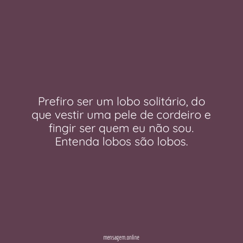 Prefiro ser um lobo solitário