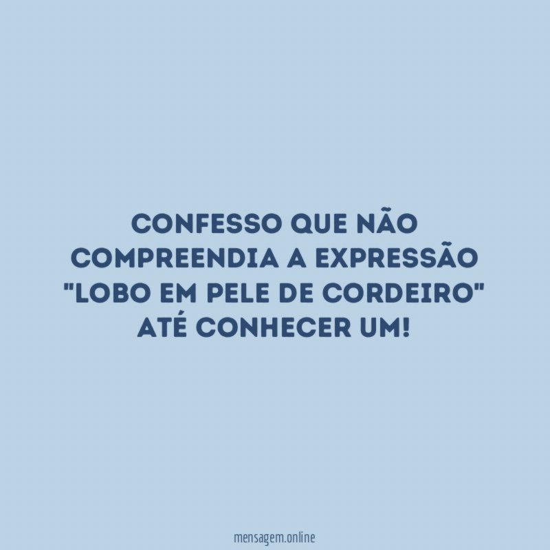 Confesso que não compreendia a expressão "lobo em