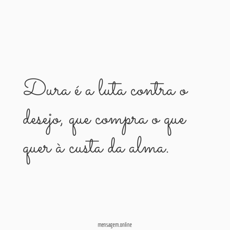 Dura é a luta contra o desejo
