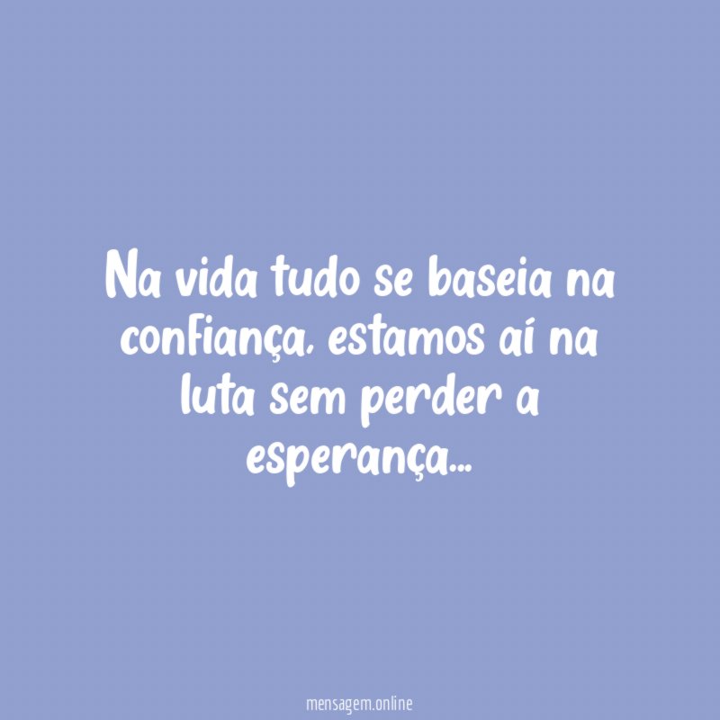 Na vida tudo se baseia na confiança