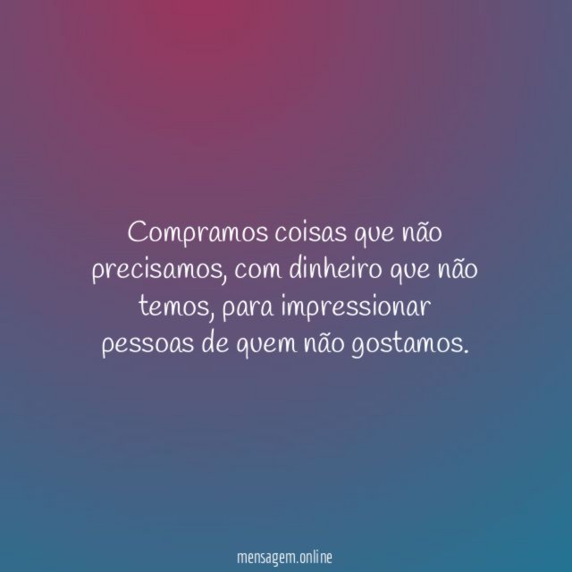 Compramos coisas que não precisamos