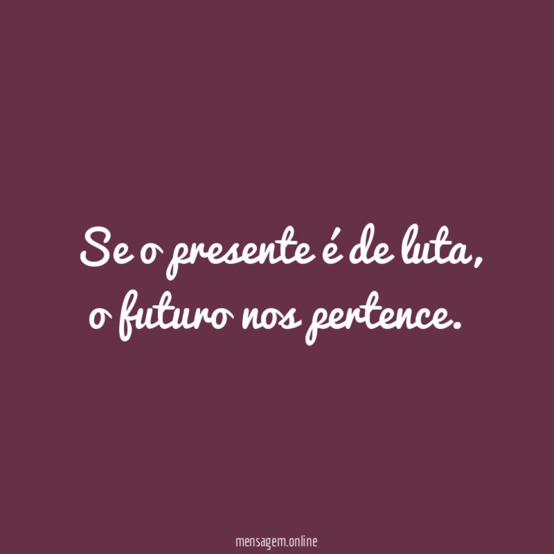 Se o presente é de luta